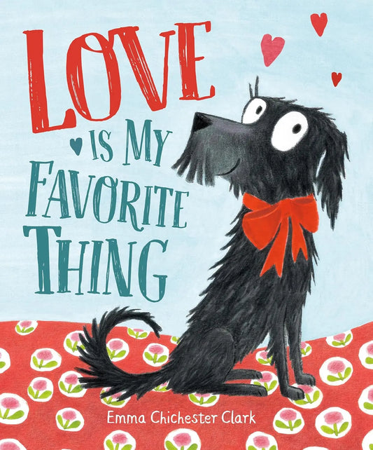Love is my Favorite Thing by Emma Chichester Clark Golden Gate Art Gallery